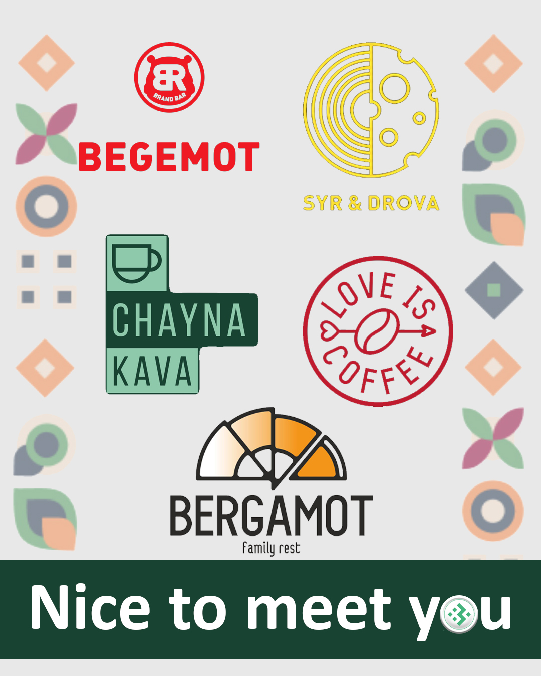 Nice to meet you, LOVE IS COFFEE, CHAYNAKAVA, SYR & DROVA, BERGAMOT, BRAND BAR BEGEMOT
